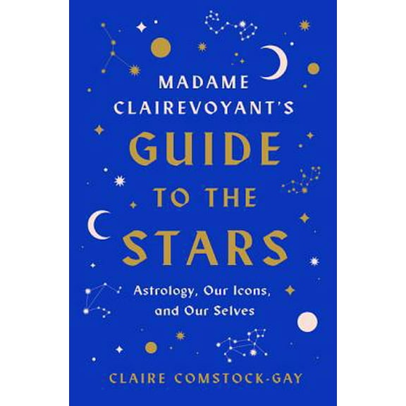 Pre-Owned Madame Clairevoyant's Guide to the Stars: Astrology, Our Icons, and Our Selves (Hardcover) 0062913336 9780062913333