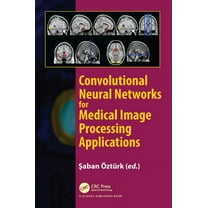 Convolutional Neural Networks for Medical Image Processing Applications, (Hardcover)