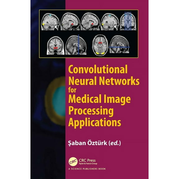 Convolutional Neural Networks for Medical Image Processing Applications, (Hardcover)