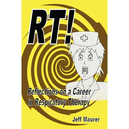 RT!: Reflections on a Career in Respiratory Therapy -