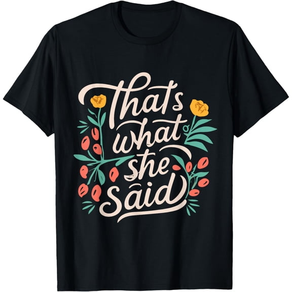 That's what she said Workplace Quotes Office Cute Floral T-Shirt