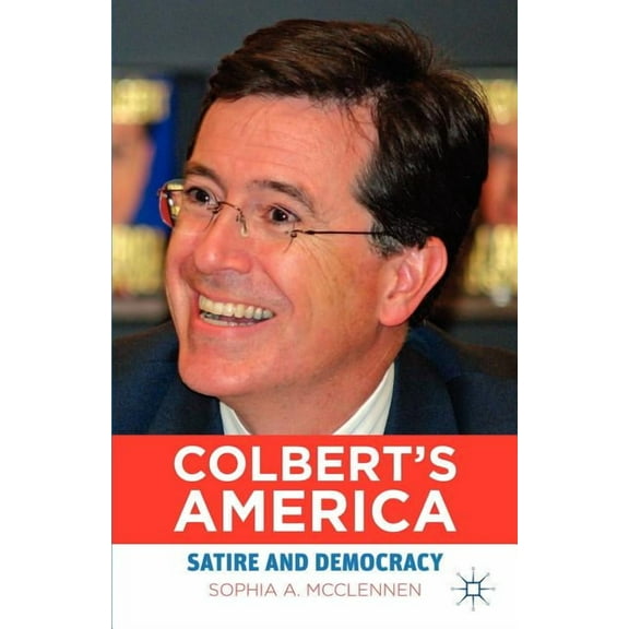 Education, Politics and Public Life America According to Colbert: Satire as Public Pedagogy, (Paperback)