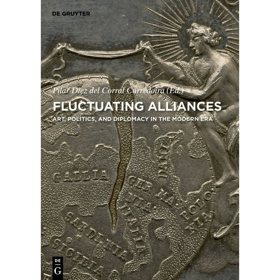 Contact Zones Fluctuating Alliances: Art, Politics, and Diplomacy in the Modern Era, Book 6, (Hardcover)