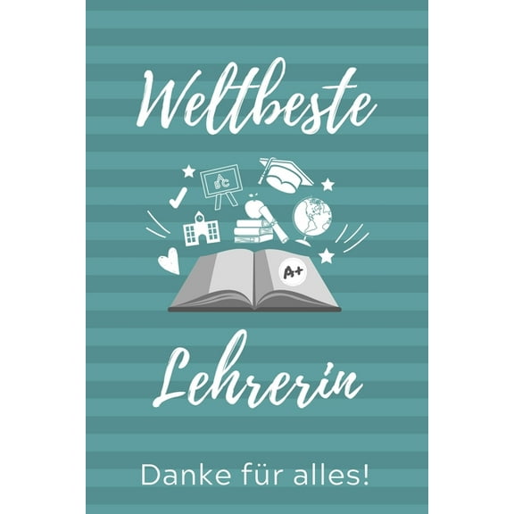 Weltbeste Lehrerin Danke FÃ¼r Alles!: A5 KARIERT Geschenkidee fÃ¼r Lehrer Erzieher - Abschiedsgeschenk Grundschule - Klass, (Paperback)