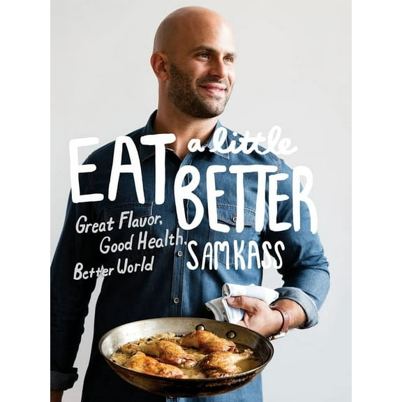 Eat a Little Better : Great Flavor, Good Health, Better World: A Cookbook (Hardcover)