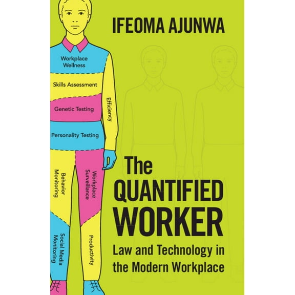 The Quantified Worker: Law and Technology in the Modern Workplace, (Hardcover)