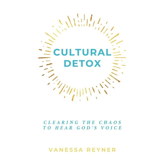 Cultural Detox: Clearing the Chaos to Hear God's Voice, (Hardcover)