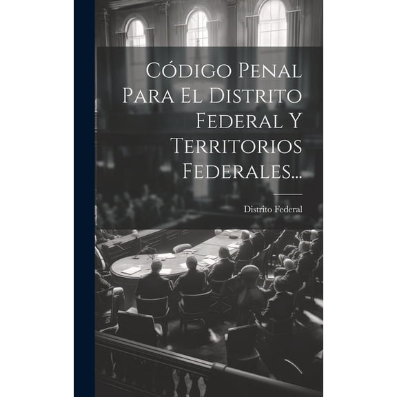 Código Penal Para El Distrito Federal Y Territorios Federales... (Hardcover)