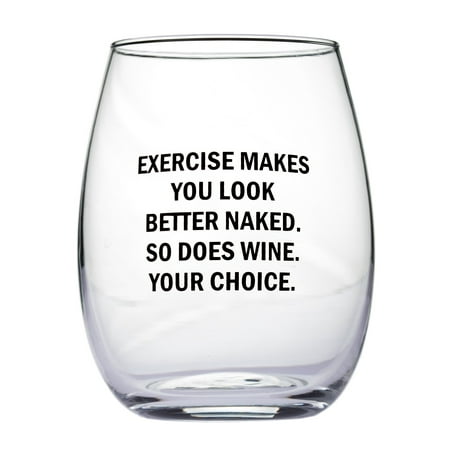 Exercise Makes You Look Better Naked. So Does Wine. Your Choice. Stemless Wine (Best Way To Make Wine)