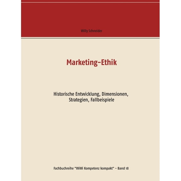 Marketing-Ethik: Historische Entwicklung, Dimensionen, Strategien, Fallbeispiele, (Paperback)