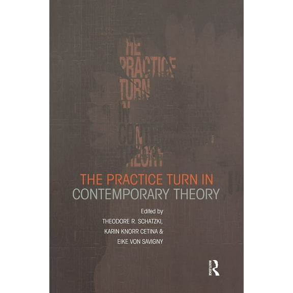 The Practice Turn in Contemporary Theory, (Paperback)