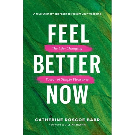 Feel Better Now: The Life-Changing Power of Simple Pleasures, (Paperback)