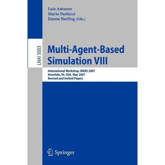Multi-Agent-Based Simulation VIII: International Workshop, Mabs 2007, Honolulu, Hi, Usa, May 15, 2007, Revised and Invit, (Paperback)