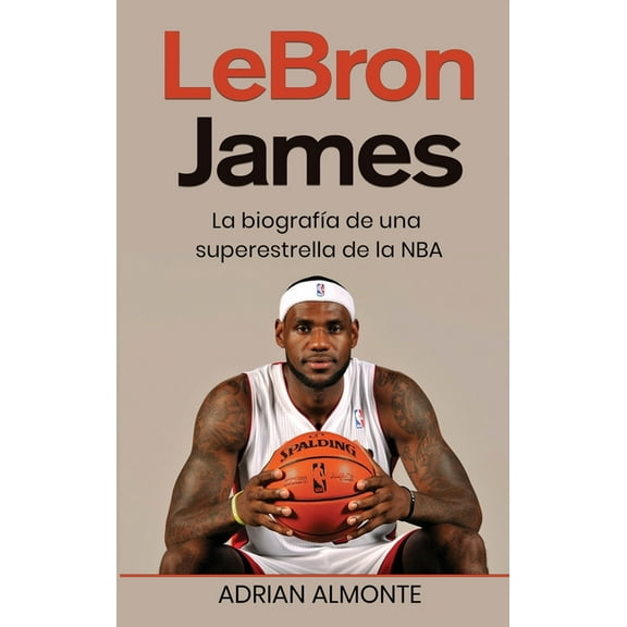 LeBron James: La biografÃÂa de una superestrella de la NBA, (Hardcover)