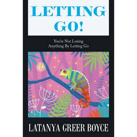 Letting Go!: You're Not Losing Anything by Letting Go, (Paperback)