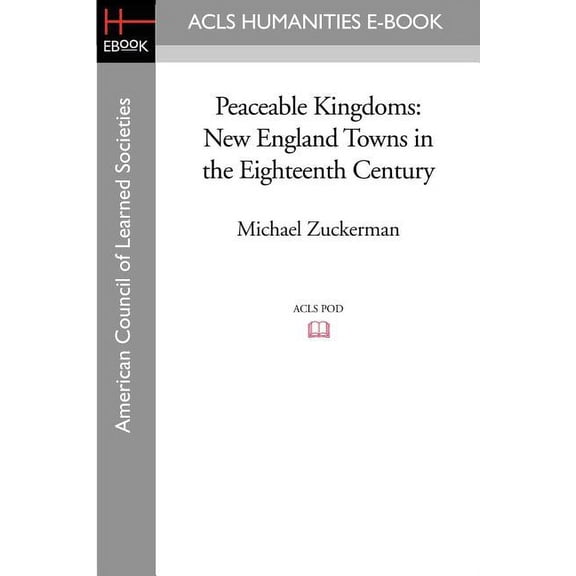 Peaceable Kingdoms: New England Towns in the Eighteenth Century, (Paperback)
