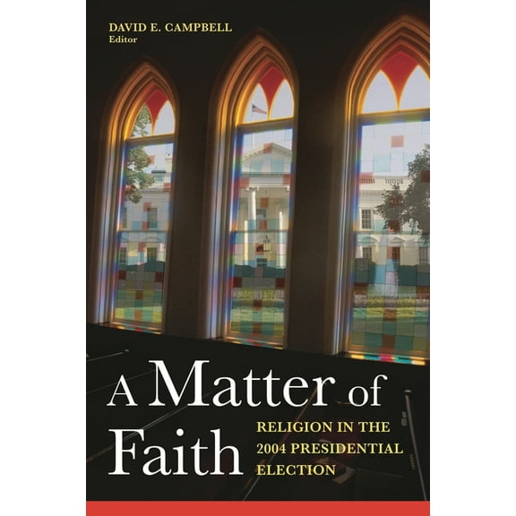 A Matter of Faith: Religion in the 2004 Presidential Election, (Paperback)
