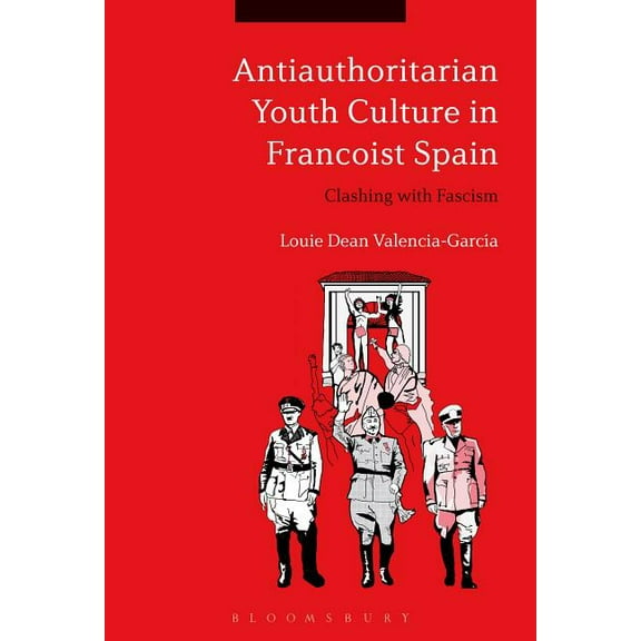 Antiauthoritarian Youth Culture in Francoist Spain: Clashing with Fascism, (Hardcover)