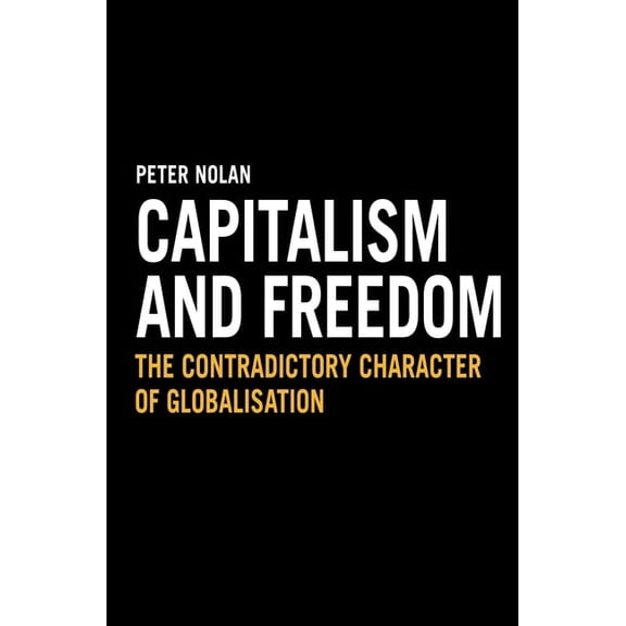 Capitalism and Freedom: The Contradictory Character of Globalisation, (Paperback)
