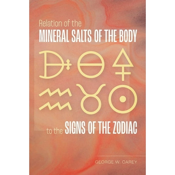 Relation of the Mineral Salts of the Body to the Signs of the Zodiac, (Paperback)