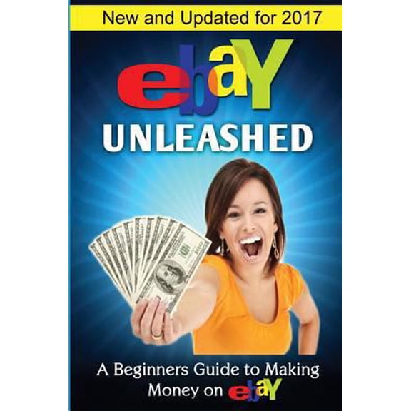 Pre-Owned eBay Unleashed: A Beginners Guide To Selling On eBay (Paperback) 1482643812 9781482643817