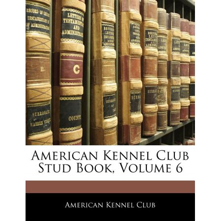 American Kennel Club Stud Book, Volume 6 (Paperback)