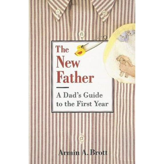 Pre-Owned The New Father: A Dad's Guide to the First Year (Hardcover) 0789208067 9780789208064