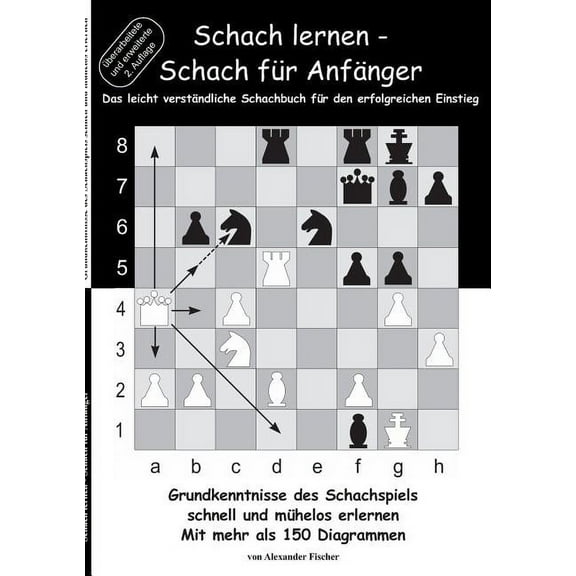 Schach lernen - Schach für Anfänger: Grundkenntnisse des Schachspiels schnell und mühelos erlernen. Mit mehr als 150 Diagrammen (Paperback)