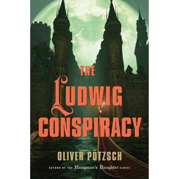 The Ludwig Conspiracy (Hardcover) by Oliver Pötzsch, Anthea Bell