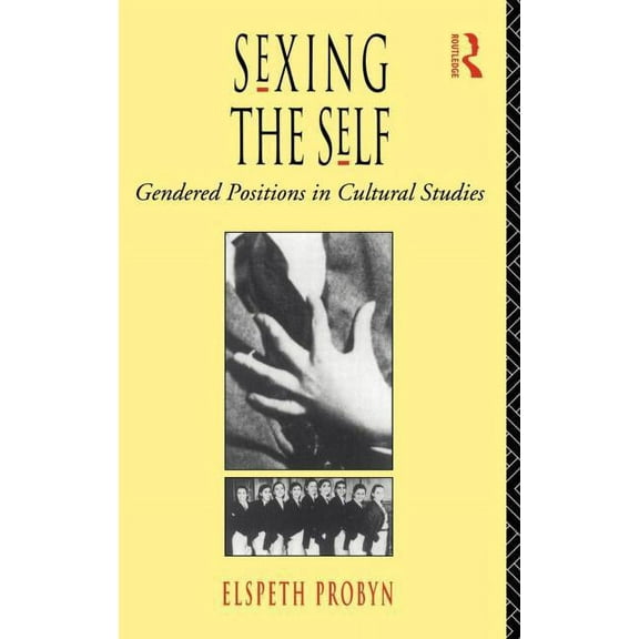 Sexing the Self: Gendered Positions in Cultural Studies, (Hardcover)