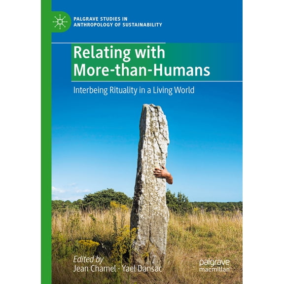 Palgrave Studies in Anthropology of Sust Relating with More-Than-Humans: Interbeing Rituality in a Living World, (Hardcover)