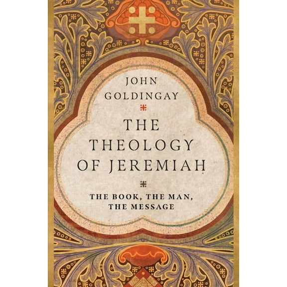 The Theology of Jeremiah: The Book, the Man, the Message, (Paperback)