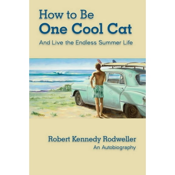 How to Be One Cool Cat And Live the Endless Summer Life, (Paperback)