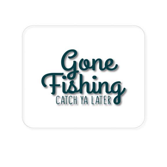 DistinctInk Mouse Pad - 1/4" Foam Rubber - Gone Fishing Catch Ya Later