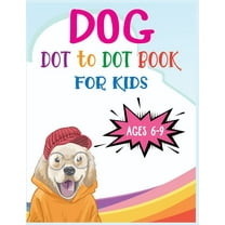 Dog Dot to Dot Book For Kids Ages 6-9: Connect the dot Activities for Learning