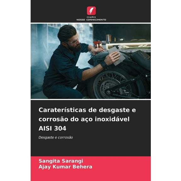 CaraterÃ­sticas de desgaste e corrosÃ£o do aÃ§o inoxidÃ¡vel AISI 304, (Paperback)