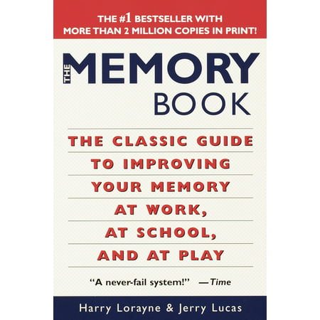 The Memory Book : The Classic Guide to Improving Your Memory at Work, at School, and at
