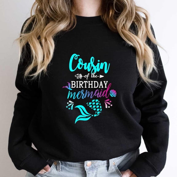Cousin of the Birthday Mermaid, Funny Matching Family Graphic Tee SW21215 Unisex Sweatshirt, Up to Size 5XL