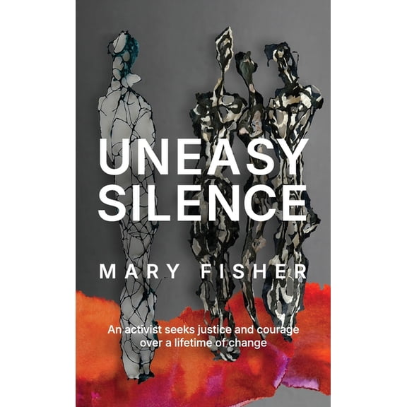 Uneasy Silence: An activist seeks justice and courage over a lifetime of change, (Hardcover)