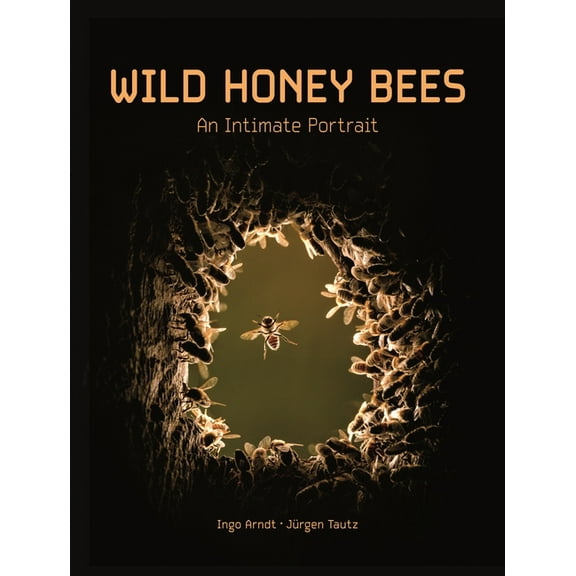 Wild Honey Bees: An Intimate Portrait, (Hardcover)