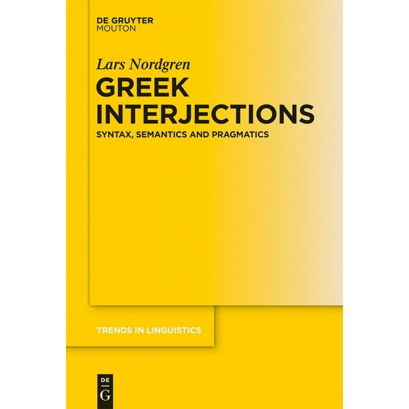 Trends in Linguistics. Studies and Monog Greek Interjections: Syntax, Semantics and Pragmatics, Book 273, (Hardcover)