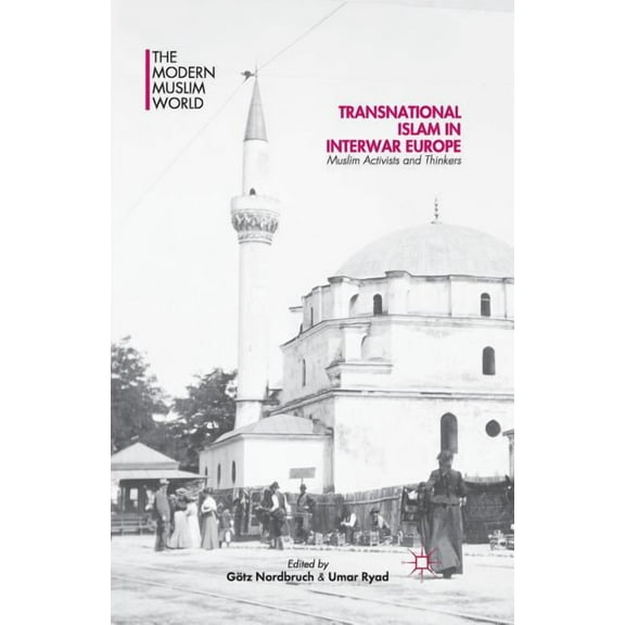 Modern Muslim World Transnational Islam in Interwar Europe: Muslim Activists and Thinkers, (Paperback)