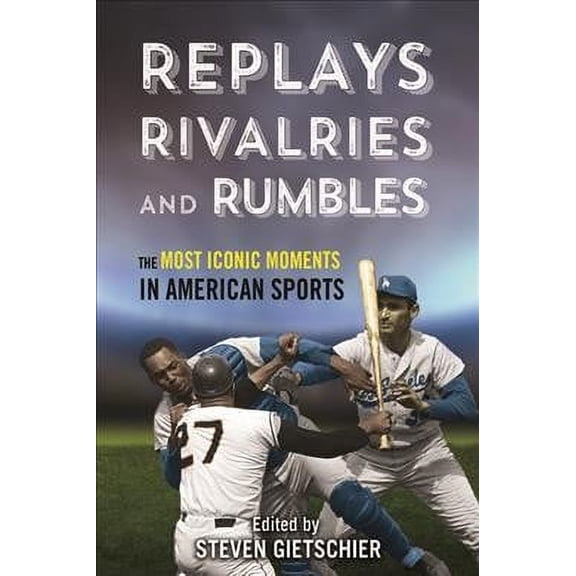 Replays, Rivalries, and Rumbles : The Most Iconic Moments in American Sports (Paperback)