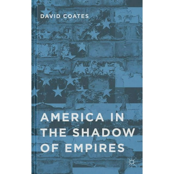America in the Shadow of Empires, (Hardcover)