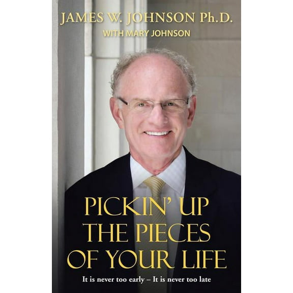 Pickin Up the Pieces of Your Life: It is never too early - It is never too late (Paperback)