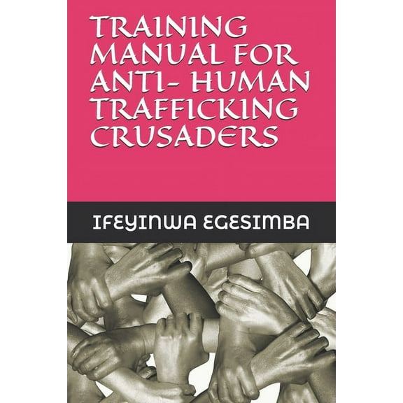 Training Manual for Anti- Human Trafficking Crusaders (Paperback)