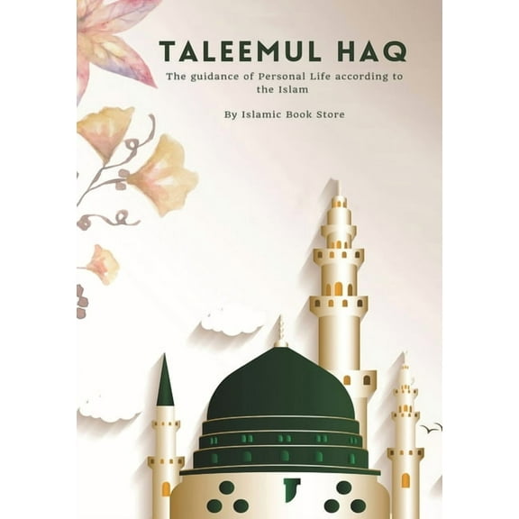 Taleemul Haq: The guidance of Personal Life according to the Islam, (Paperback)