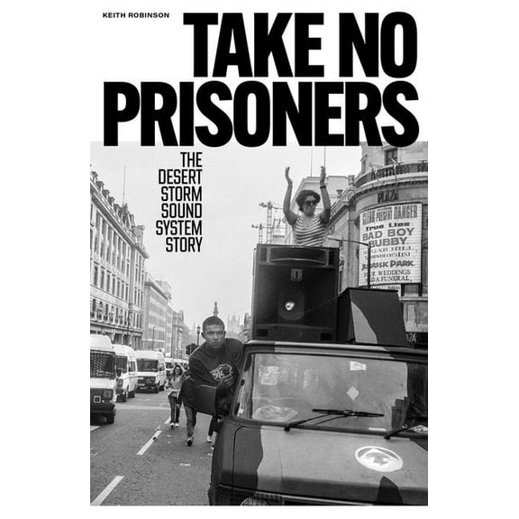 Take No Prisoners: The Desert Storm Sound System Story, (Paperback)