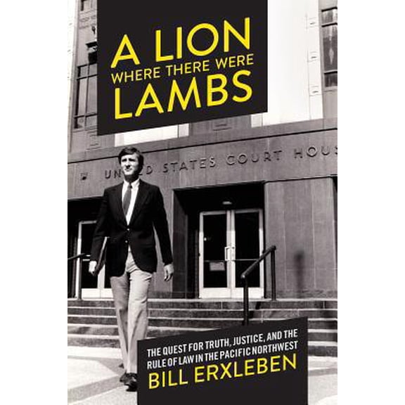 Pre-Owned A Lion Where There Were Lambs: The Quest for Truth, Justice, and the Rule of Law in the Pacific Northwest (Paperback) 1732891206 9781732891203