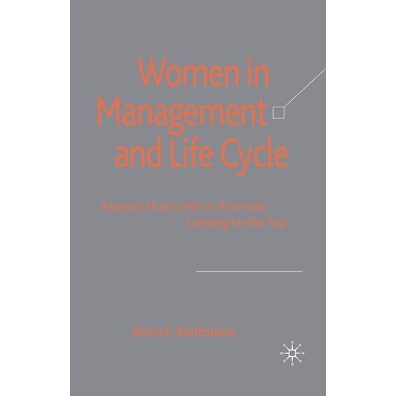 Women in Management and Life Cycle: Aspects That Limit or Promote Getting to the Top, (Paperback)